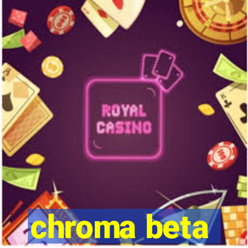 chroma beta