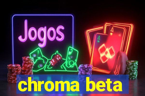 chroma beta