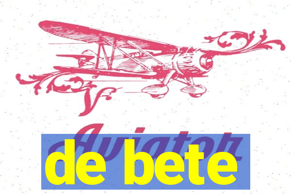 de bete