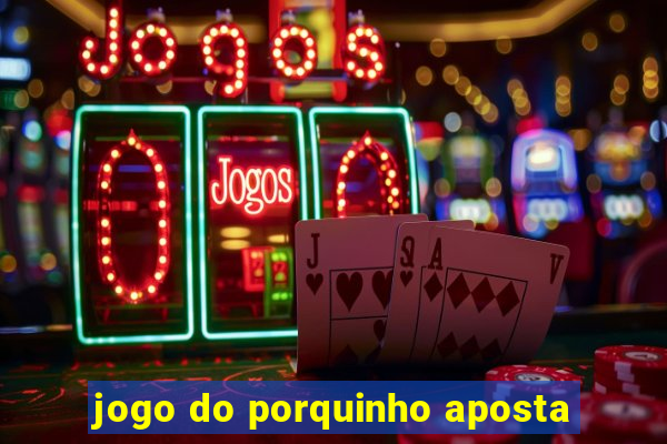 jogo do porquinho aposta