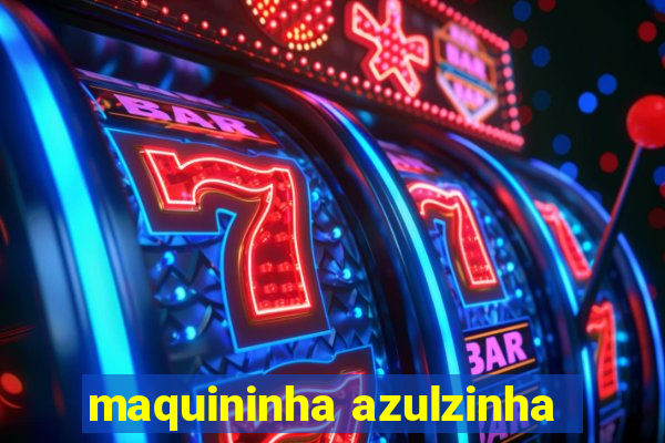 maquininha azulzinha