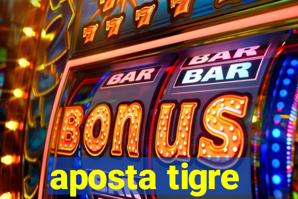 aposta tigre