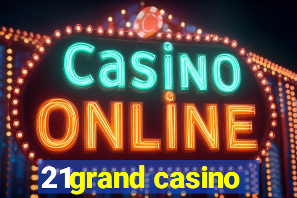 21grand casino