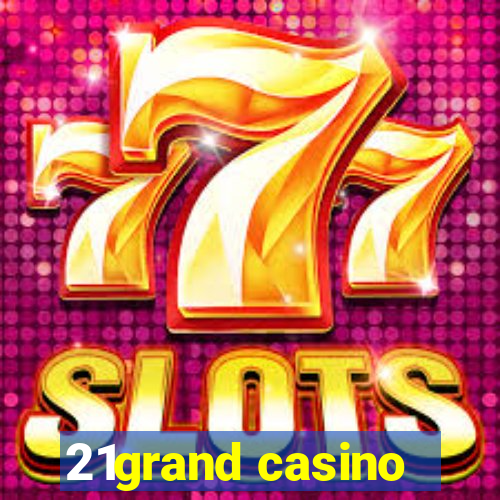 21grand casino