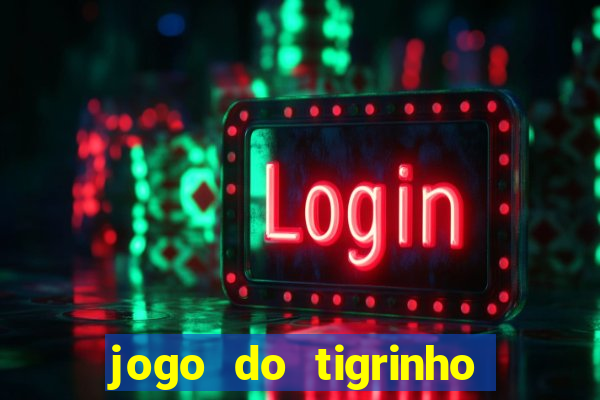 jogo do tigrinho nova plataforma