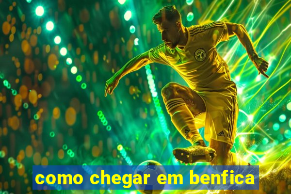 como chegar em benfica