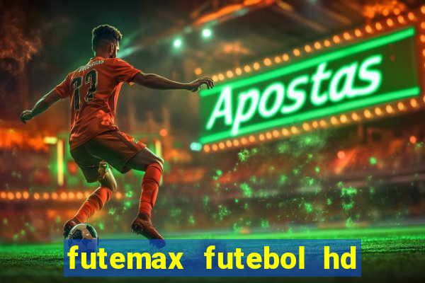 futemax futebol hd ao vivo