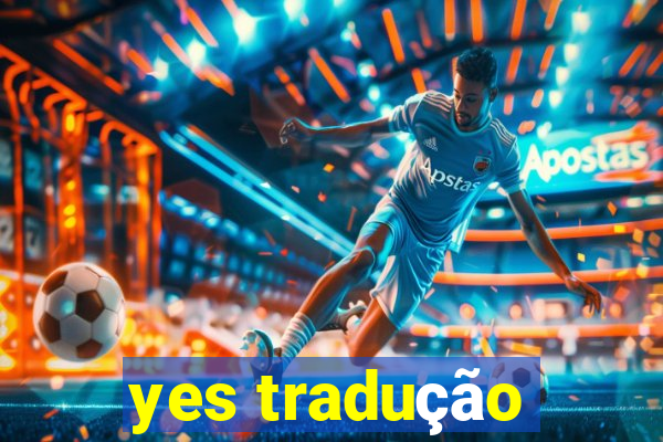 yes tradução