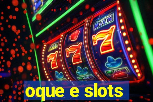 oque e slots