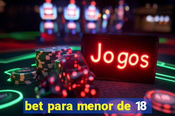 bet para menor de 18