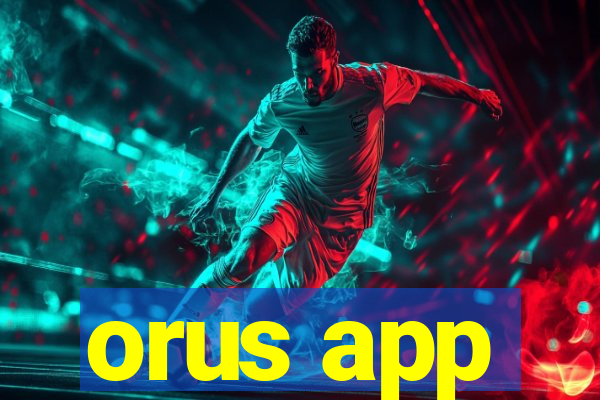 orus app