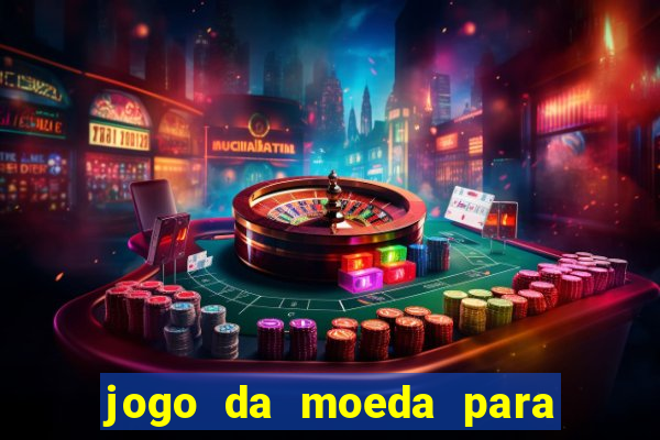 jogo da moeda para ganhar dinheiro