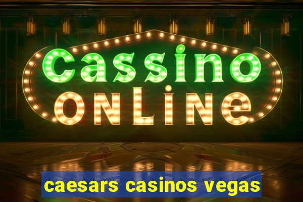 caesars casinos vegas