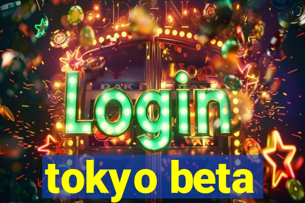 tokyo beta