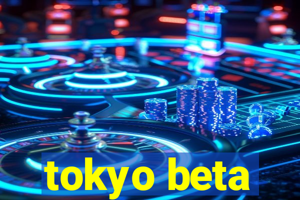 tokyo beta