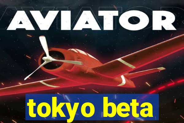 tokyo beta