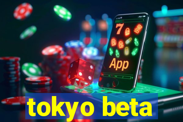 tokyo beta