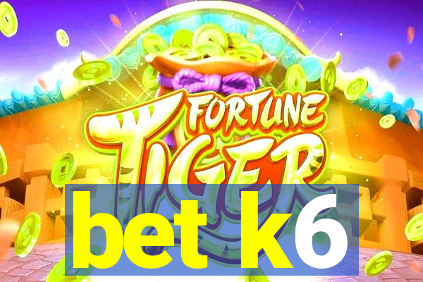 bet k6