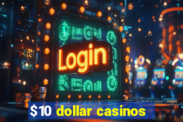 $10 dollar casinos