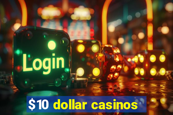 $10 dollar casinos