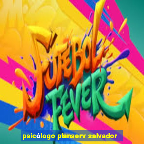 psicólogo planserv salvador