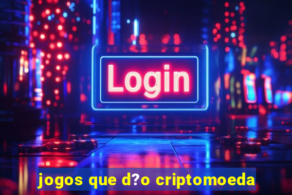 jogos que d?o criptomoeda