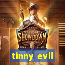 tinny evil