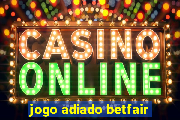 jogo adiado betfair