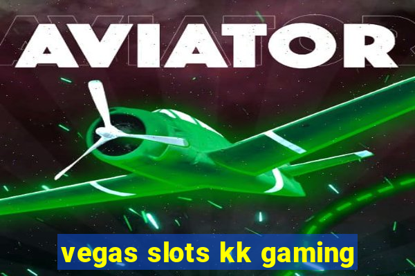 vegas slots kk gaming