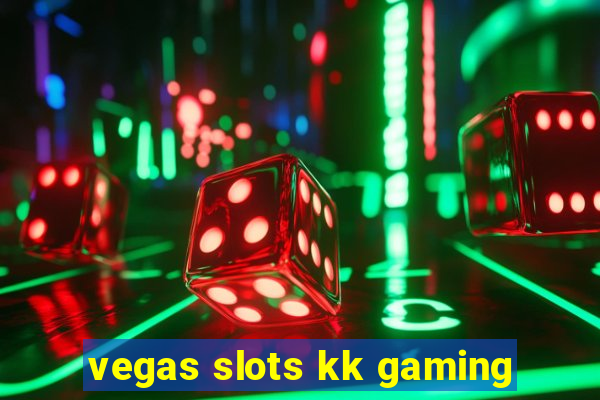 vegas slots kk gaming