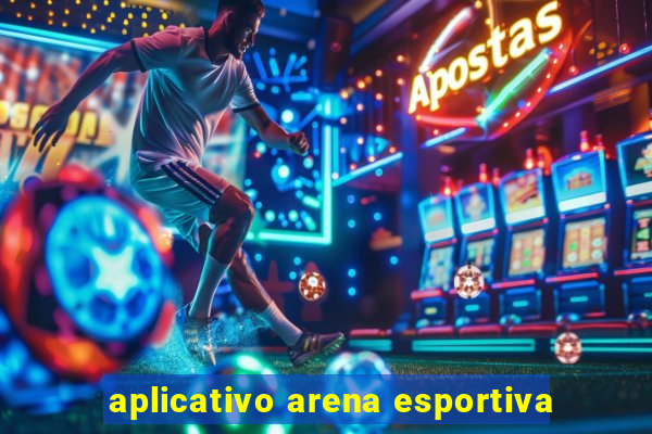 aplicativo arena esportiva