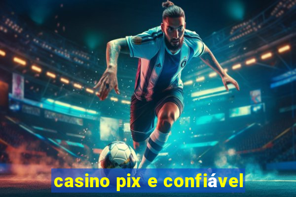 casino pix e confiável