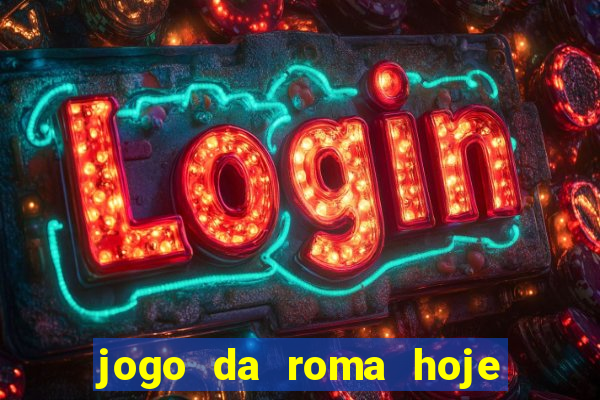 jogo da roma hoje onde assistir