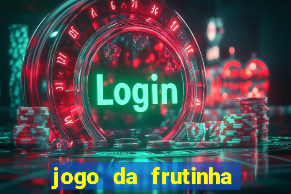 jogo da frutinha que ganha dinheiro