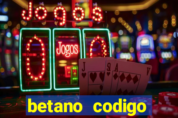 betano codigo promocional casino