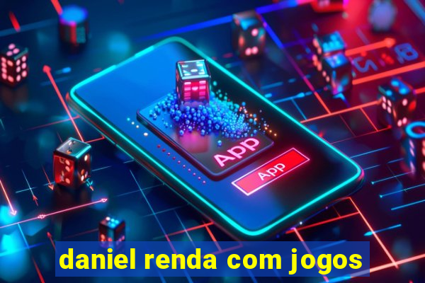 daniel renda com jogos