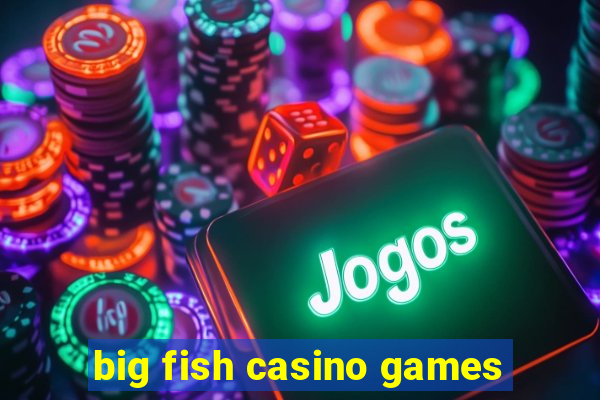 big fish casino games