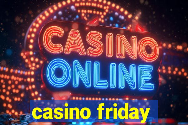 casino friday