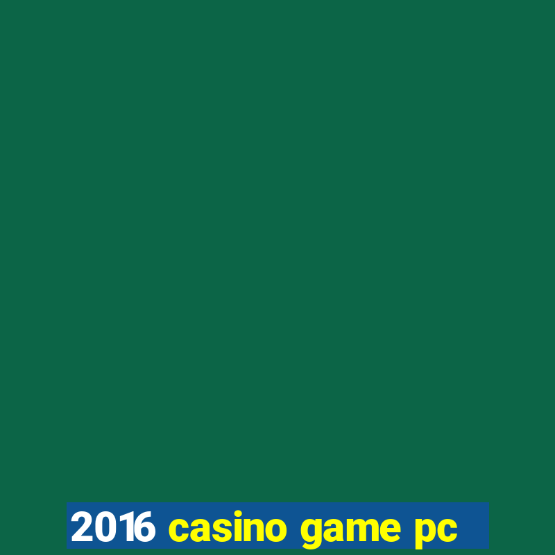 2016 casino game pc