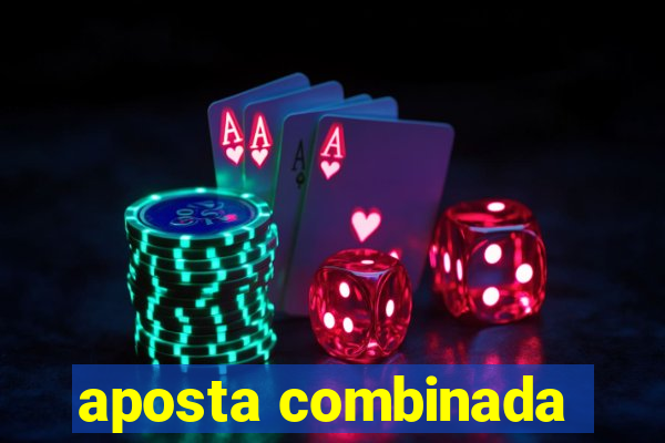 aposta combinada