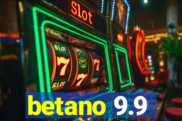 betano 9.9