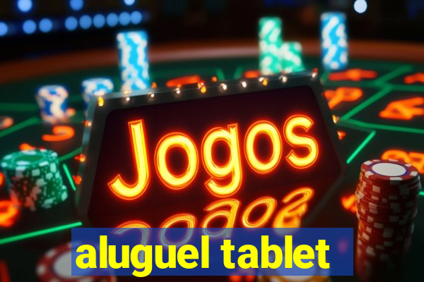 aluguel tablet