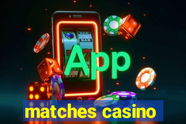 matches casino