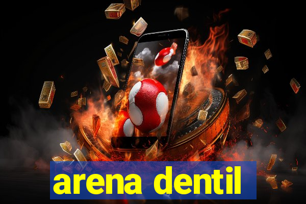 arena dentil