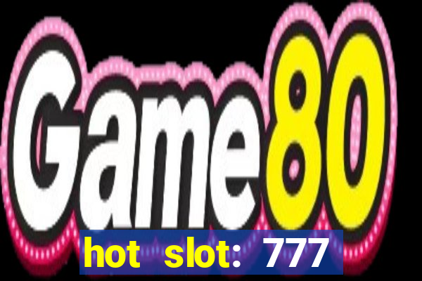 hot slot: 777 crown betano