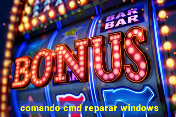 comando cmd reparar windows