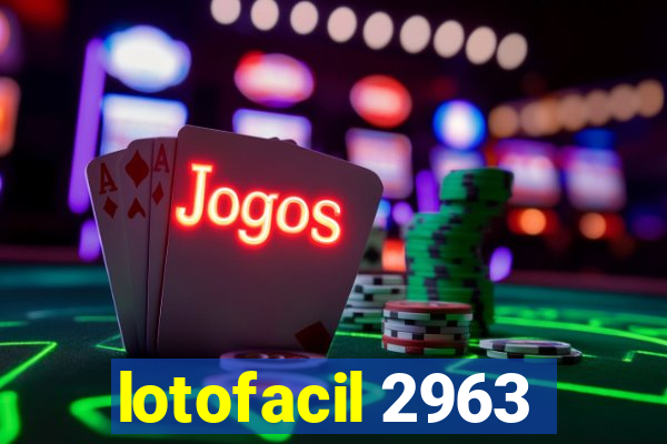 lotofacil 2963