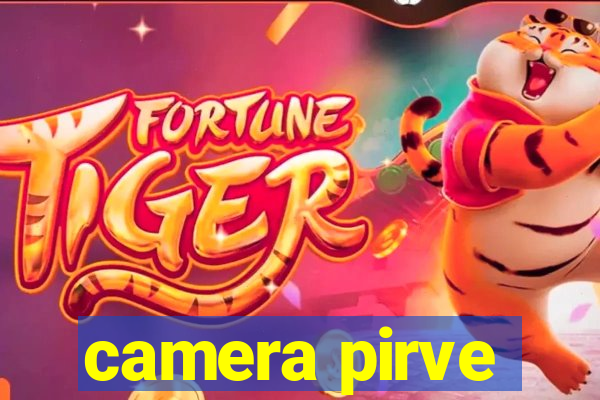 camera pirve