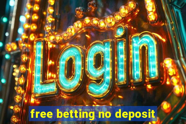 free betting no deposit