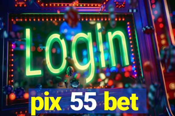 pix 55 bet